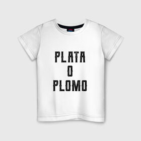 Детская футболка хлопок с принтом Plata o Plomo в Рязани, 100% хлопок | круглый вырез горловины, полуприлегающий силуэт, длина до линии бедер | escobar | loving pablo | эскобар