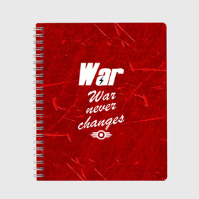 Тетрадь с принтом WAR NEVER CHANGES в Рязани, 100% бумага | 48 листов, плотность листов — 60 г/м2, плотность картонной обложки — 250 г/м2. Листы скреплены сбоку удобной пружинной спиралью. Уголки страниц и обложки скругленные. Цвет линий — светло-серый
 | 101 | 111 | 76 | atom cats | bethesda | brotherhood of steel | fallout | nuka cola | outcast | tunnel snakes | vault | war | братство стали | бункер | война | убежище | фолаут | фоллаут | ядеркола