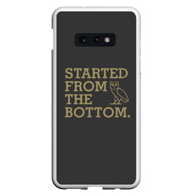 Чехол для Samsung S10E с принтом Started from the bottom в Рязани, Силикон | Область печати: задняя сторона чехла, без боковых панелей | Тематика изображения на принте: drake | hotlinebling | more life | ovo | sixgod | дрейк