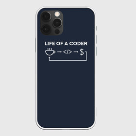 Чехол для iPhone 12 Pro Max с принтом Life of a coder в Рязани, Силикон |  | Тематика изображения на принте: coder | деньги | доллары | жизнь | код | кофе | программист | тыжпрограммист | цикл | язык