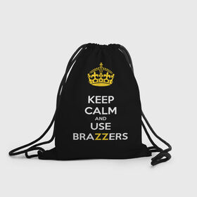 Рюкзак-мешок 3D с принтом KEEP CALM AND USE BRAZZERS в Рязани, 100% полиэстер | плотность ткани — 200 г/м2, размер — 35 х 45 см; лямки — толстые шнурки, застежка на шнуровке, без карманов и подкладки | 