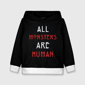 Детская толстовка 3D с принтом All Monsters Are Human в Рязани, 100% полиэстер | двухслойный капюшон со шнурком для регулировки, мягкие манжеты на рукавах и по низу толстовки, спереди карман-кенгуру с мягким внутренним слоем | all | american | are | horror | humans | monstars | series | story | американская | все | история | люди | монстры | сериал | сериалы | ужасов | ужасы