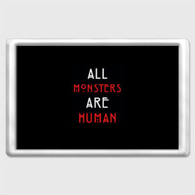 Магнит 45*70 с принтом All Monsters Are Human в Рязани, Пластик | Размер: 78*52 мм; Размер печати: 70*45 | all | american | are | horror | humans | monstars | series | story | американская | все | история | люди | монстры | сериал | сериалы | ужасов | ужасы