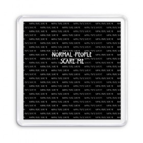 Магнит 55*55 с принтом NORMAL PEOPLE SCARE ME в Рязани, Пластик | Размер: 65*65 мм; Размер печати: 55*55 мм | american horror story | normal people scare me | американская история ужасов | сериал | ужасы