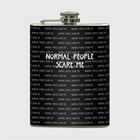 Фляга с принтом NORMAL PEOPLE SCARE ME в Рязани, металлический корпус | емкость 0,22 л, размер 125 х 94 мм. Виниловая наклейка запечатывается полностью | american horror story | normal people scare me | американская история ужасов | сериал | ужасы