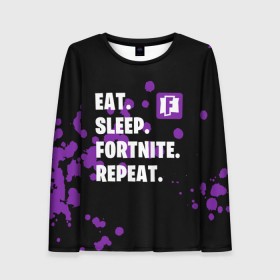 Женский лонгслив 3D с принтом Eat Sleep Fortnite Repeat в Рязани, 100% полиэстер | длинные рукава, круглый вырез горловины, полуприлегающий силуэт | battle | boss | epic | floss | fortnite | game | games | lama | pubg | pvp | royale | save | survival | the | world | битва | выживание | дроп | игра | игры | королевская | лама | массакр | мир | пабг | спасти | фортнайт