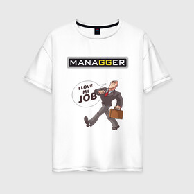 Женская футболка хлопок Oversize с принтом MANAGGER в Рязани, 100% хлопок | свободный крой, круглый ворот, спущенный рукав, длина до линии бедер
 | brazzers | love | депутат | дипломат | клерк | костюм | любовь | менеджер | офисный | пиджак | портфель | работа | руководитель | служащий | сотрудник | управленец