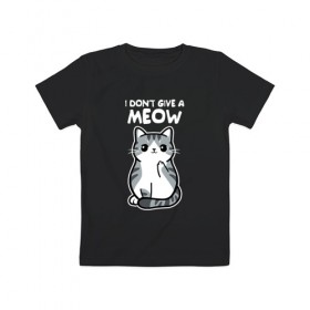 Детская футболка хлопок с принтом I Don`t Give A Meow в Рязани, 100% хлопок | круглый вырез горловины, полуприлегающий силуэт, длина до линии бедер | дерзкий | дикий | кот | котенок | котик | котэ | кошечка | лапочка | милашка | милота | милый | мимими | мяу | полосатый