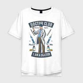 Мужская футболка хлопок Oversize с принтом Доктор в Рязани, 100% хлопок | свободный крой, круглый ворот, “спинка” длиннее передней части | врач | доктор | медбрат