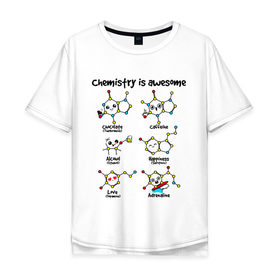 Мужская футболка хлопок Oversize с принтом Chemistry is awesome в Рязани, 100% хлопок | свободный крой, круглый ворот, “спинка” длиннее передней части | adrenaline | alcohol | caffeine | chocolate | happiness | love | адреналин | атомы | кофеин | любовь | молекулы | потрясающая. наука | связи | счастье | удивительная | химия | шоколад
