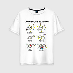 Женская футболка хлопок Oversize с принтом Chemistry is awesome в Рязани, 100% хлопок | свободный крой, круглый ворот, спущенный рукав, длина до линии бедер
 | Тематика изображения на принте: adrenaline | alcohol | caffeine | chocolate | happiness | love | адреналин | атомы | кофеин | любовь | молекулы | потрясающая. наука | связи | счастье | удивительная | химия | шоколад