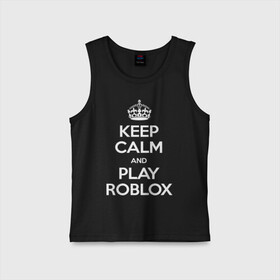 Детская майка хлопок с принтом Keep Calm and Play Roblox в Рязани,  |  | game | keep calm | logo | play roblox | roblox | детский | замолчи | заткнись | играй | кип калм | лого | логотип | надпись | ребенку | ребенок | роблокс