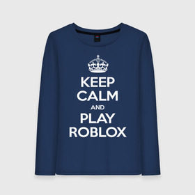 Женский лонгслив хлопок с принтом Keep Calm and Play Roblox в Рязани, 100% хлопок |  | game | keep calm | logo | play roblox | roblox | детский | замолчи | заткнись | играй | кип калм | лого | логотип | надпись | ребенку | ребенок | роблокс