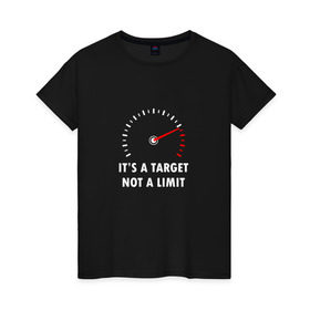 Женская футболка хлопок с принтом It`s a target, not a limit в Рязани, 100% хлопок | прямой крой, круглый вырез горловины, длина до линии бедер, слегка спущенное плечо | bike | байкер | лимит | мотоспорт | мотоцикл | скорость | стрелка | тахометр | цель