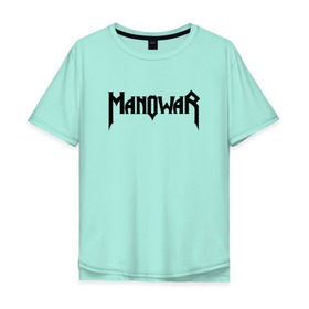 Мужская футболка хлопок Oversize с принтом Manowar в Рязани, 100% хлопок | свободный крой, круглый ворот, “спинка” длиннее передней части | Тематика изображения на принте: 