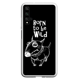 Чехол для Honor 20 с принтом Born to be wild в Рязани, Силикон | Область печати: задняя сторона чехла, без боковых панелей | angry | animals | authority | b | black and white | bull terrier | bully | cool | dog | fight | illustration | swag | thug | wild | авторитет | бандит | бойцовый | бультерьер | дикий | животные | злой | иллюстрация | крутой | надпись | ошейник | п