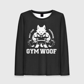 Женский лонгслив 3D с принтом GYM WOOF в Рязани, 100% полиэстер | длинные рукава, круглый вырез горловины, полуприлегающий силуэт | bodybuilding | diet | exercise | fitness | gym | heath | motivation | muscle | phil | training | workout | бодибилдинг | мотивация | спорт | трансформация | фитнес | эстетичный