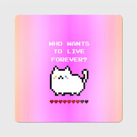 Магнит виниловый Квадрат с принтом Cat forever в Рязани, полимерный материал с магнитным слоем | размер 9*9 см, закругленные углы | 9 жизней | forever | pixel art | queen | wants to live | квин цитата | котенок | котик | котики | коты | кошка | кошки | пиксели | пиксель арт