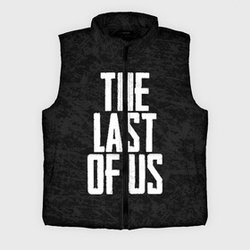 Мужской жилет утепленный 3D с принтом THE LAST OF US в Рязани,  |  | gamer | player | stels | the last of us | the last of us part 2 | бегун | джоэл | каннибалы | охотники | сталкер | топляк | цикады | щелкун | элли