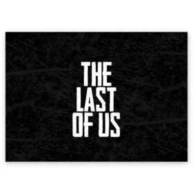 Поздравительная открытка с принтом THE LAST OF US в Рязани, 100% бумага | плотность бумаги 280 г/м2, матовая, на обратной стороне линовка и место для марки
 | gamer | player | stels | the last of us | the last of us part 2 | бегун | джоэл | каннибалы | охотники | сталкер | топляк | цикады | щелкун | элли