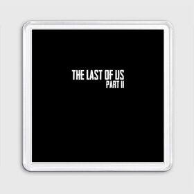 Магнит 55*55 с принтом THE LAST OF US в Рязани, Пластик | Размер: 65*65 мм; Размер печати: 55*55 мм | gamer | player | stels | the last of us | the last of us part 2 | бегун | джоэл | каннибалы | охотники | сталкер | топляк | цикады | щелкун | элли