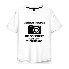 Мужская футболка хлопок Oversize с принтом Добрый фотограф в Рязани, 100% хлопок | свободный крой, круглый ворот, “спинка” длиннее передней части | i shoot people | photo | photographer | фото | фотоаппарат | фотограф | фотография