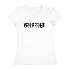 Женская футболка хлопок с принтом Burzum в Рязани, 100% хлопок | прямой крой, круглый вырез горловины, длина до линии бедер, слегка спущенное плечо | burzum | ghotic | варг викернес | мрак | тьма