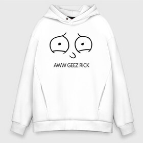 Мужское худи Oversize хлопок с принтом Aww geez Rick в Рязани, френч-терри — 70% хлопок, 30% полиэстер. Мягкий теплый начес внутри —100% хлопок | боковые карманы, эластичные манжеты и нижняя кромка, капюшон на магнитной кнопке | c 137 | morty | morty smith | portal | rick | rick and morty | rick sanchez | sanchez | smith | морти | морти смит | портал | рик | рик и морти | рик санчез | санчез | смит