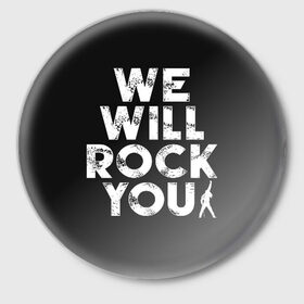 Значок с принтом We Will Rock You в Рязани,  металл | круглая форма, металлическая застежка в виде булавки | Тематика изображения на принте: bohemian | brian | freddie | john | mercury | must go on | queen | rhapsody | roger | taylor | the miracle | the show | богемская | рапсодия | роджер тейлор | фредди меркьюри