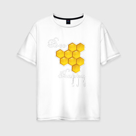 Женская футболка хлопок Oversize с принтом Bee happy! в Рязани, 100% хлопок | свободный крой, круглый ворот, спущенный рукав, длина до линии бедер
 | be | bee | happy | весело | мед | пчела | соты | счастье