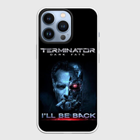 Чехол для iPhone 13 Pro с принтом Terminator Dark Fate в Рязани,  |  | dark fate | ill be back | terminator | арнольд шварценеггер | киборг | надпись | темные судьбы | терминатор | терминатор 2019 | терминатор темные судьбы | фильм | шварцнегер