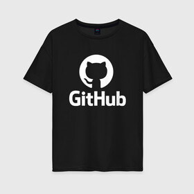 Женская футболка хлопок Oversize с принтом GitHub в Рязани, 100% хлопок | свободный крой, круглый ворот, спущенный рукав, длина до линии бедер
 | git hub | github | it | кодинг | программист