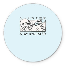 Коврик для мышки круглый с принтом STAY HYDRATED в Рязани, резина и полиэстер | круглая форма, изображение наносится на всю лицевую часть | death | japan | skeleton | sport | vegan | water | yoga | веган | вегетарианство | вода | йога | скелет | спорт | хэллоуин | череп | япония