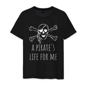 Мужская футболка хлопок с принтом A pirate`s life for me в Рязани, 100% хлопок | прямой крой, круглый вырез горловины, длина до линии бедер, слегка спущенное плечо. | a pirates life for me | jolly roger | pirate | skull | веселый роджер | пират | пиратская жизнь | пираты | череп | череп и кости