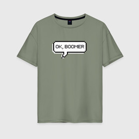 Женская футболка хлопок Oversize с принтом OK, BOOMER в Рязани, 100% хлопок | свободный крой, круглый ворот, спущенный рукав, длина до линии бедер
 | boomer | boomers | generation | internet | meme | ok | ok boomer | young | бумеры | зумеры | интернет | мем | молодежь | ок | ок бумер | окей бумер | поколение