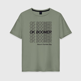 Женская футболка хлопок Oversize с принтом OK BOOMER (BLACK) в Рязани, 100% хлопок | свободный крой, круглый ворот, спущенный рукав, длина до линии бедер
 | Тематика изображения на принте: boomer | boomers | generation | internet | meme | ok | ok boomer | young | бумеры | зумеры | интернет | мем | молодежь | ок | ок бумер | окей бумер | поколение