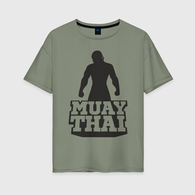 Женская футболка хлопок Oversize с принтом Muay Thai в Рязани, 100% хлопок | свободный крой, круглый ворот, спущенный рукав, длина до линии бедер
 | mma | muay thai | бокс | борьба | дзюдо | единоборства | кикбоксинг | спорт