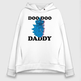 Женское худи Oversize хлопок с принтом DOO DOO DADDY в Рязани, френч-терри — 70% хлопок, 30% полиэстер. Мягкий теплый начес внутри —100% хлопок | боковые карманы, эластичные манжеты и нижняя кромка, капюшон на магнитной кнопке | 4сезон | rick and morty | мультсериал | рик и морти