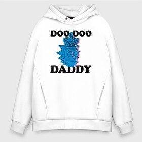 Мужское худи Oversize хлопок с принтом DOO DOO DADDY в Рязани, френч-терри — 70% хлопок, 30% полиэстер. Мягкий теплый начес внутри —100% хлопок | боковые карманы, эластичные манжеты и нижняя кромка, капюшон на магнитной кнопке | 4сезон | rick and morty | мультсериал | рик и морти