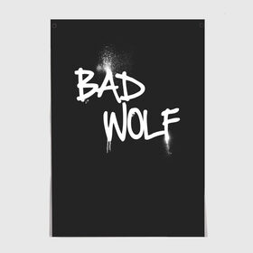 Постер с принтом Bad wolf в Рязани, 100% бумага
 | бумага, плотность 150 мг. Матовая, но за счет высокого коэффициента гладкости имеет небольшой блеск и дает на свету блики, но в отличии от глянцевой бумаги не покрыта лаком | bbc | dimension | dr who | jenna coleman | jodie whittaker | matt smith | relative | resolution | space | tardis | the doctor | time | галлифрей | джоди уиттакер | доктор кто | тардис