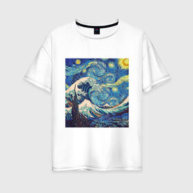 Женская футболка хлопок Oversize с принтом Звездная ночь в Рязани, 100% хлопок | свободный крой, круглый ворот, спущенный рукав, длина до линии бедер
 | ван гог | звездная ночь | искусство | картина | классика