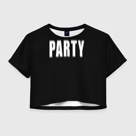 Женская футболка Crop-top 3D с принтом Hard PARTY в Рязани, 100% полиэстер | круглая горловина, длина футболки до линии талии, рукава с отворотами | hard party | party | pati | вечеринка | как у томби | пати | хард пати | что было дальше