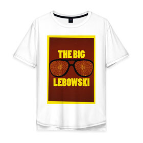 Мужская футболка хлопок Oversize с принтом The Big Lebowski в Рязани, 100% хлопок | свободный крой, круглый ворот, “спинка” длиннее передней части | the big lebowski | большой лебовски | кино | персонаж | чувак