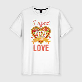 Мужская футболка хлопок Slim с принтом i need pizza not love в Рязани, 92% хлопок, 8% лайкра | приталенный силуэт, круглый вырез ворота, длина до линии бедра, короткий рукав | 14 февраля | антивалентин | день святого  валентина | любовь | подарок