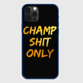 Чехол для iPhone 12 Pro с принтом Champ shit only в Рязани, силикон | область печати: задняя сторона чехла, без боковых панелей | champ | el cucuy | ferguson | goin diamond | mma | tony | ufc | бабай. бабайка | бокс | борьба | джиу джитсу | тони | фергюсон | чемпион | эль кукуй