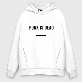 Мужское худи Oversize хлопок с принтом Punk is dead в Рязани, френч-терри — 70% хлопок, 30% полиэстер. Мягкий теплый начес внутри —100% хлопок | боковые карманы, эластичные манжеты и нижняя кромка, капюшон на магнитной кнопке | punk. dead | punkisdead | velial squad | панк