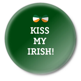 Значок с принтом Kiss my Irish в Рязани,  металл | круглая форма, металлическая застежка в виде булавки | британия | день святого патрика | золото | ирландия