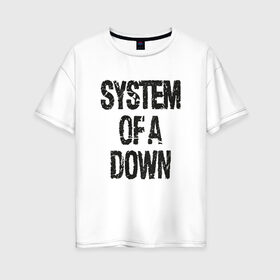 Женская футболка хлопок Oversize с принтом System of a down в Рязани, 100% хлопок | свободный крой, круглый ворот, спущенный рукав, длина до линии бедер
 | system of a down | альтернативный метал | альтернативный рок | дарон малакян | джон долмаян | ню метал | серж танкян | система падения | фанк метал | хард рок | экспериментальный рок