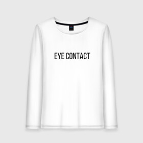 Женский лонгслив хлопок с принтом EYE CONTACT в Рязани, 100% хлопок |  | Тематика изображения на принте: contact | eye | eyes | глазной | груди | грудь | зрительный | контакт | на | надпись | не | простая | смотри