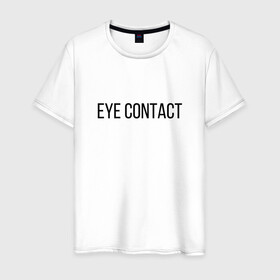 Мужская футболка хлопок с принтом EYE CONTACT в Рязани, 100% хлопок | прямой крой, круглый вырез горловины, длина до линии бедер, слегка спущенное плечо. | Тематика изображения на принте: contact | eye | eyes | глазной | груди | грудь | зрительный | контакт | на | надпись | не | простая | смотри